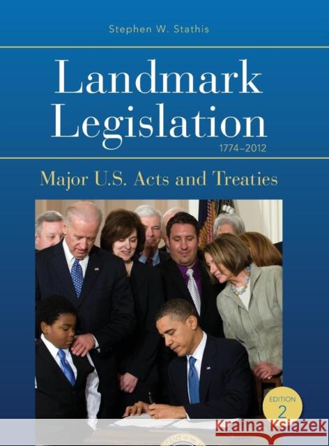 Landmark Legislation 1774-2012: Major U.S. Acts and Treaties Stathis, Stephen W. 9781452292304 CQ Press