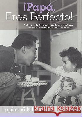Pap, Eres Perfecto! Lupita Villalvazo 9781452500126 Balboa Press