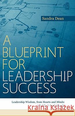 A Blueprint for Leadership Success: Leadership Wisdom, from Hearts and Minds: A Public School Miracle Sandra Dean 9781452500140