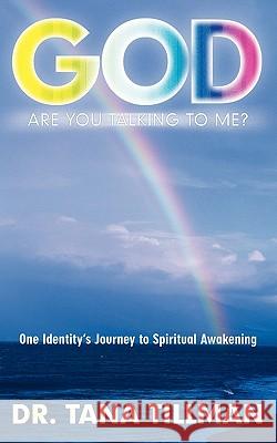 God Are You Talking to Me?: One Identity's Journey to Spiritual Awakening Tillman, Tana 9781452500935