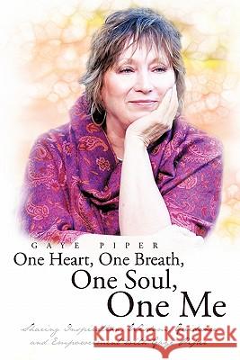 One Heart, One Breath, One Soul, One Me Gaye Piper 9781452501222