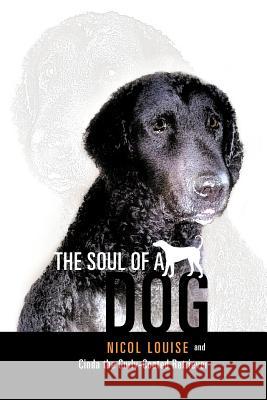 The Soul of a Dog Nicol Louise Cinda the Curly-Coated Retriever 9781452503660 Balboa Press International