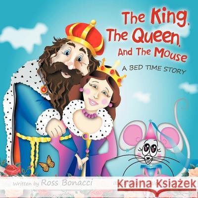 The King, the Queen and the Mouse: A Bed Time Story Bonacci, Ross 9781452503738 Balboa Press International