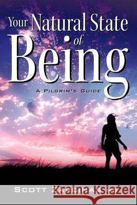 Your Natural State of Being: A Pilgrim's Guide Zarcinas, Scott 9781452504339 Balboa Press International