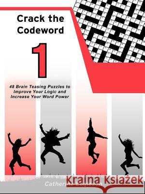 Crack the Codeword 1: 48 Brain Teasing Puzzles to Improve Your Logic and Increase Your Word Power Eagleson, Catherine 9781452504438 Balboa Press International