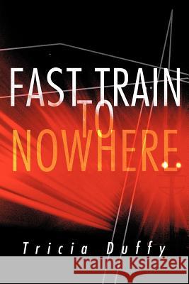 Fast Train to Nowhere Tricia Duffy 9781452505268