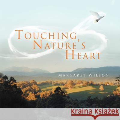 Touching Nature's Heart Margaret Wilson 9781452505282 Balboa Press International