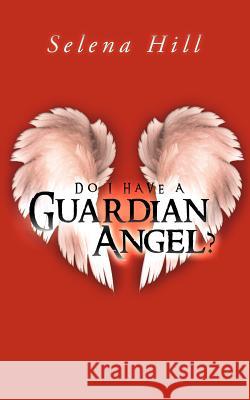 Do I Have a Guardian Angel? Selena Hill 9781452506302 Balboa Press International