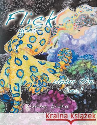 Flick Goes Under the Sea! Iimma Liora 9781452506630 Balboa Press