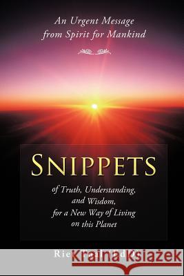 Snippets of Truth, Understanding, and Wisdom, for a New Way of Living on This Planet: An Urgent Message from Spirit for Mankind Taal (Edd), Riet 9781452507842 Balboa Press International