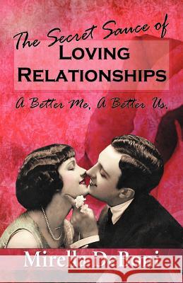 The Secret Sauce of Loving Relationships: A Better Me, a Better Us. Deboni, Mirella 9781452508092