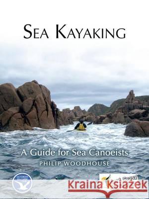 Sea Kayaking: A Guide for Sea Canoeists Woodhouse, Philip 9781452508481