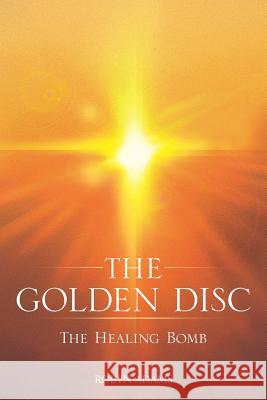 The Golden Disc: The Healing Bomb Adams, Robyn 9781452510293 Balboa Press International