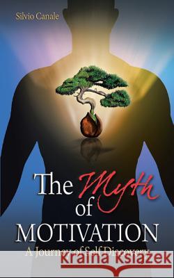 The Myth of Motivation: A Journey of Self Discovery Canale, Silvio 9781452510781