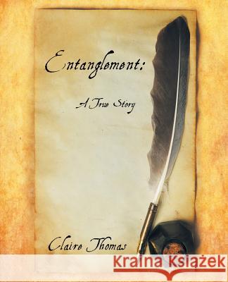 Entanglement: A True Story Thomas, Claire 9781452511344 Balboa Press International