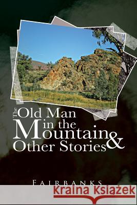 The Old Man in the Mountain and Other Stories Fairbanks 9781452511498