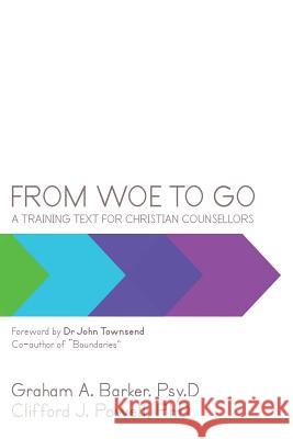 From Woe to Go!: A Training Text for Christian Counsellors Barker, Graham 9781452512686 Balboa Press International