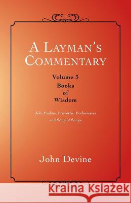 A Layman's Commentary: Volume 3-Books of Wisdom Devine, John 9781452512990 Balboa Press International