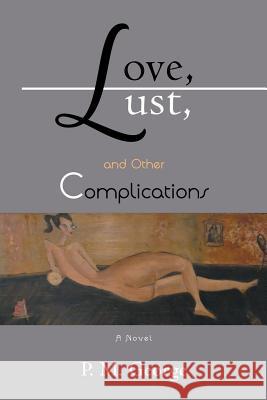 Love, Lust, and Other Complications P. M. George 9781452513218 Balboa Press International