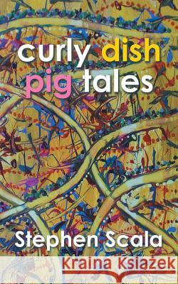 Curly Dish Pig Tales Stephen Scala 9781452513546 Balboa Press International