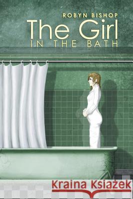 The Girl in the Bath Robyn Bishop 9781452513683