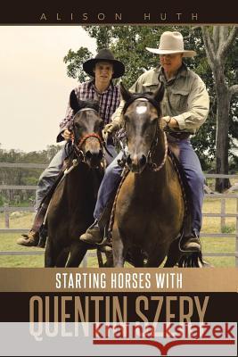 Starting Horses with Quentin Szery Alison Huth 9781452513805 Balboa Press