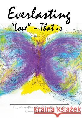 Everlasting Love - That Is: The Continuation of Love from the Other Side Farley, Dorothy &. Jack 9781452514482 Balboa Press