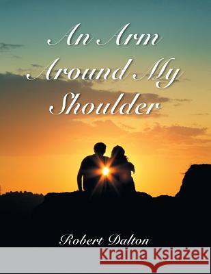 An Arm Around My Shoulder Robert Dalton 9781452514543 Balboa Press