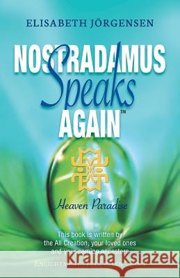 Nostradamus Speaks Again: Heaven Paradise Elisabeth Jorgensen 9781452514895