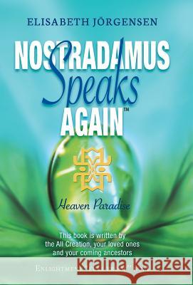 Nostradamus Speaks Again: Heaven Paradise Elisabeth Jorgensen 9781452514901