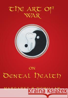 The Art of War on Dental Health Margaret McMillan 9781452515571 Balboa Press