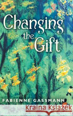 Changing the Gift Fabienne Gassmann 9781452515625