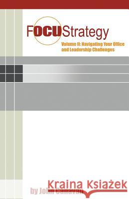 Focustrategy Vol. II: Navigating Your Office and Leadership Challenges John Canavan 9781452515670 Balboa Press