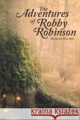 The Adventures of Robby Robinson Maryne Hachey 9781452515717 Balboa Press
