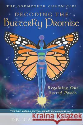 Decoding the Butterfly Promise: Regaining Our Sacred Power. Phd Dr Gail Siler 9781452516059 Balboa Press