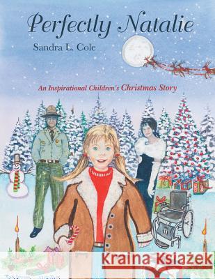 Perfectly Natalie: An Inspirational Children's Christmas Story Sandra L. Cole 9781452516202