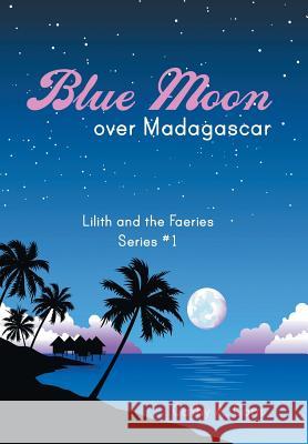 Blue Moon over Madagascar Corn, Cathy a. 9781452516851 Balboa Press