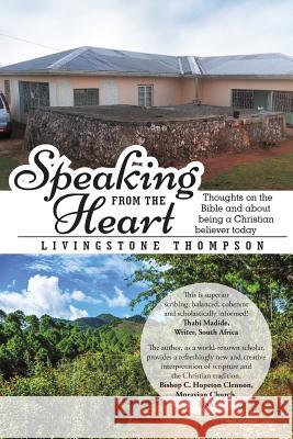 Speaking from the Heart: Thoughts on the Bible and about Being a Christian Believer Today Thompson, Livingstone 9781452518121