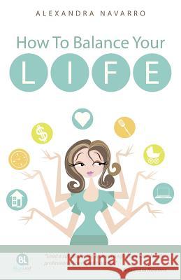How To Balance Your Life Navarro, Alexandra 9781452518572