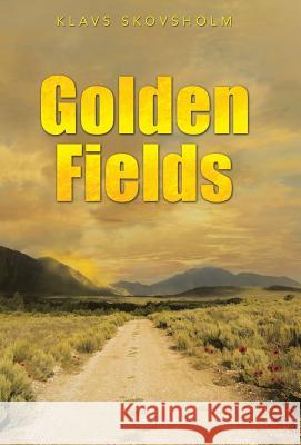 Golden Fields Klavs Skovsholm 9781452518619 Balboa Press