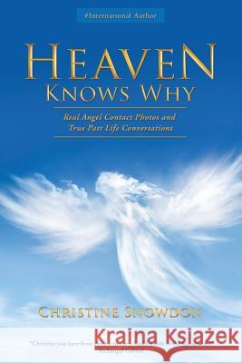 Heaven Knows Why: Real Angel Contact Photos and True Past Life Conversations Snowdon, Christine 9781452520094 Balboa Press