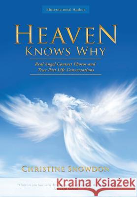 Heaven Knows Why: Real Angel Contact Photos and True Past Life Conversations Snowdon, Christine 9781452520117 Balboa Press