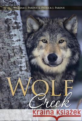 Wolf Creek William J. Pardue Patrick J. Pardue 9781452520216