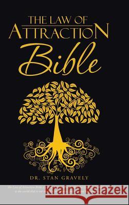 The Law of Attraction Bible Dr Stan Gravely 9781452520780 Balboa Press