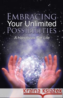 Embracing Your Unlimited Possibilities: A Handbook for Life Carol a. Briney 9781452521435