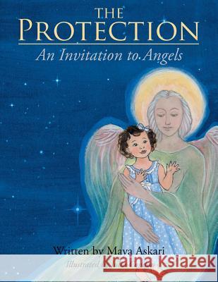 The Protection: An Invitation to Angels Maya Askari 9781452521817