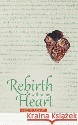 Rebirth Within My Heart Sezin Aksoy 9781452521893