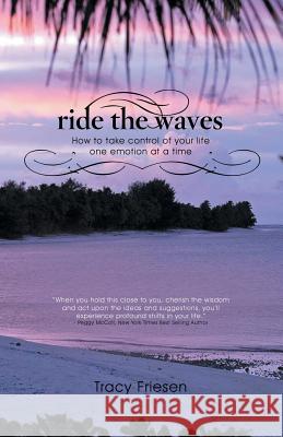 Ride the Waves - Volume II: How to take control of your life one emotion at a time Friesen, Tracy 9781452522494