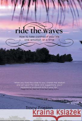Ride the Waves - Volume II: How to take control of your life one emotion at a time Friesen, Tracy 9781452522517