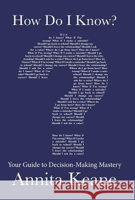 How Do I Know?: Your Guide to Decision-Making Mastery Keane, Annita 9781452523545